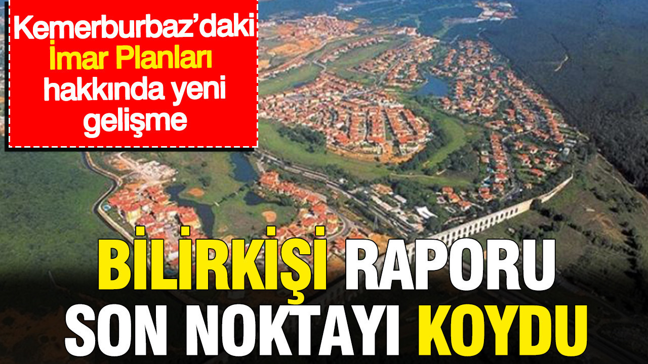 Kemerburbazdaki imar planlari hakkinda yeni gelisme bilirkisi raporu son noktayi koydu IqqcaUsx